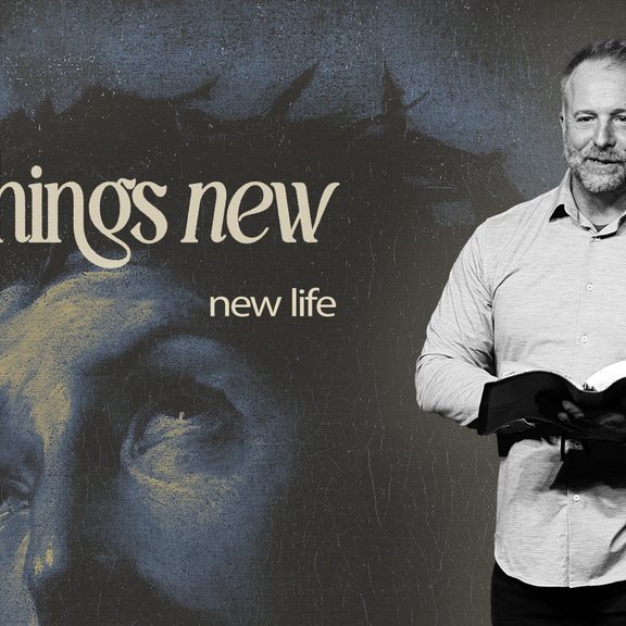 ALL THINGS NEW _ new life (Easter) (thumbnail)